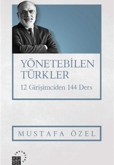 Yönetebilen Türkler - 12 Girişimciden 144 Ders