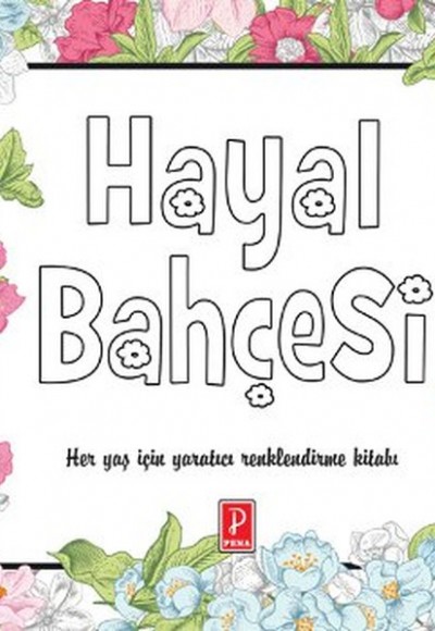 Hayal Bahçesi  Her Yaş İçin Yaratıcı Renklendirme Kitabı