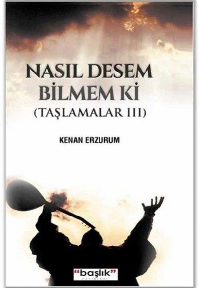 Taşlamalar 03 - Nasıl Desem Bilmem ki