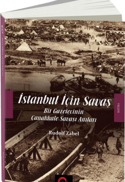 İstanbul İçin Savaş  Bir Gazetecinin Çanakkale Savaşı Anıları