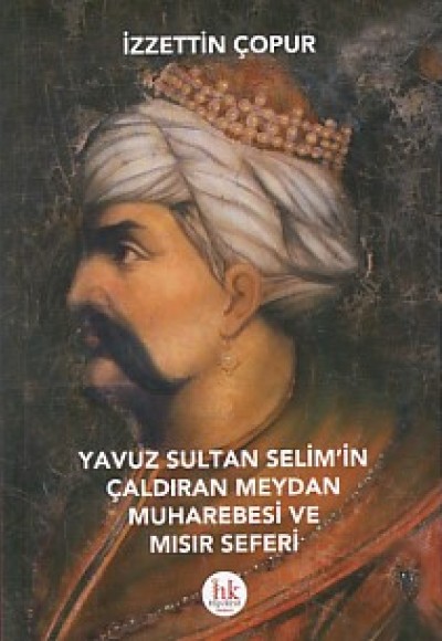 Yavuz Sultan Selim'in Çaldıran Meydan Muharebesi ve Mısır Seferi