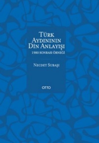 Türk Aydınının Din Anlayışı 1980 Sonrası Örneği