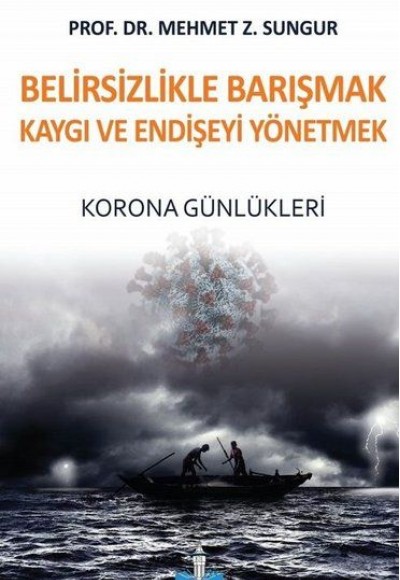 Belirsizlikle Barışmak Kaygı ve Endişeyi Yönetmek - Korona Günlükleri