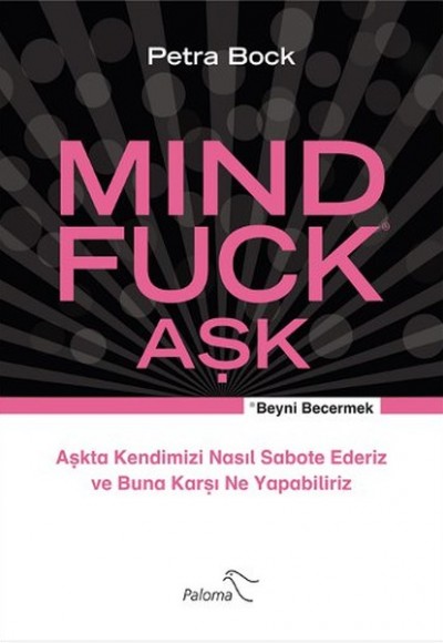 Mind Fuck Aşk / Beyni Becermek  Aşkta Kendimizi Nasıl Sabote Ederiz ve Buna Karşı Ne Yapabiliriz