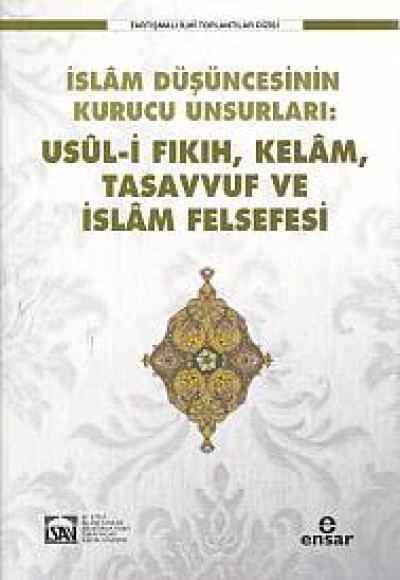 İslam Düşüncesinin Kurucu Unsurlar: Usül-i Fıkıh, Kelam, Tasavvuf ve İslam Felsefesi