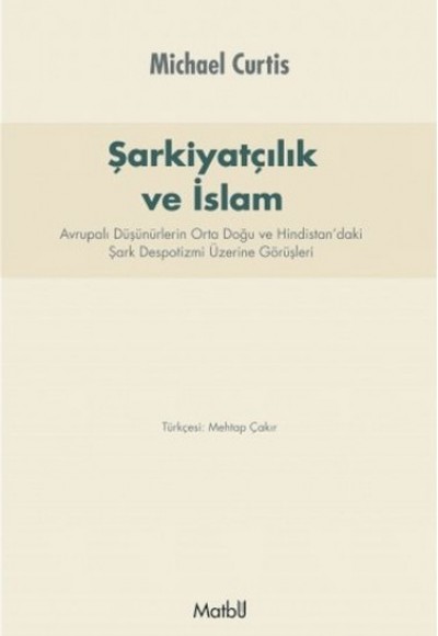 Şarkiyatçılık ve İslam  Avrupalı Düşünürlerin Orta Doğu ve Hindistan’daki Şark Despotizmi Üzerin