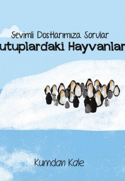 Kutuplardaki Hayvanlar - Sevimli Dostalarımıza Sorular