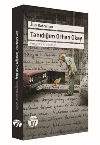 Tanıdığım Orhan Okay - Fotoğrafta Kalan Anılar