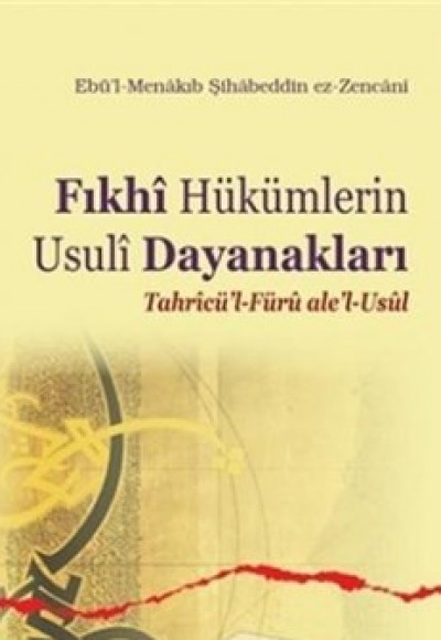 Fıkhi Hükümlerin Usuli Dayanakları  Tahricü'l-Füru ale'l-Usul