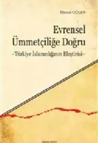 Evrensel Ümmetçiliğe Doğru  Türkiye İslamcılığının Eleştirisi