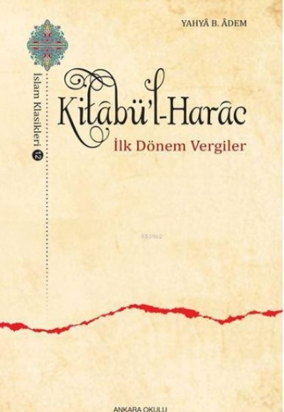 Kitabü'l-Harac / İslam Klasikleri 12 - İlk Dönem Vergiler
