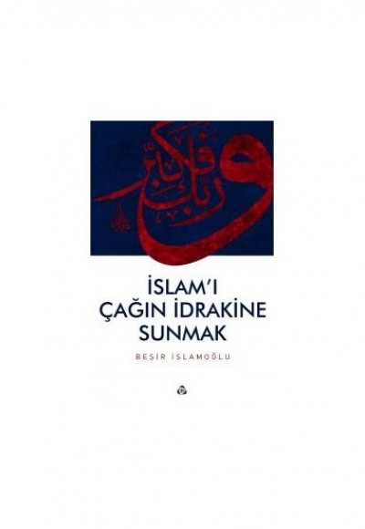 İslam'ı Çağın İdrakine Sunmak