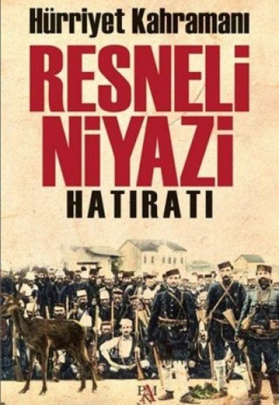 Hürriyet Kahramanı Resneli Niyazi Hatıratı