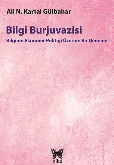 Bilgi Burjuvazisi: Bilginin Ekonomi-Politiği Üzerine Bir Deneme