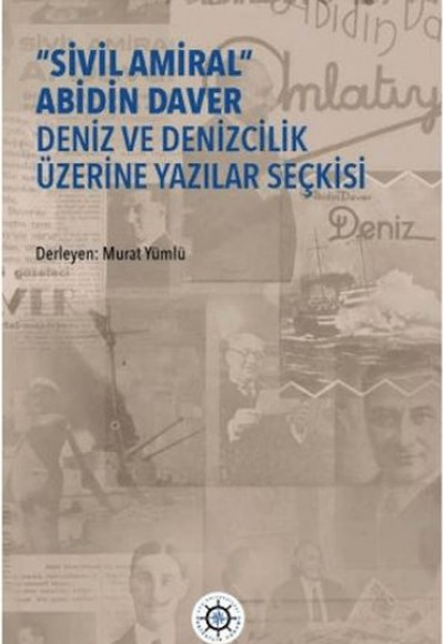 "Sivil Amiral" Abidin Daver Deniz ve Denizcilik Üzerine Yazılar Seçkisi