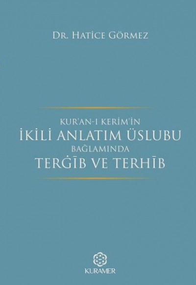 Kuranı Kerimin İkili Anlatım Üslubu Bağlamında Tergib ve Terhib