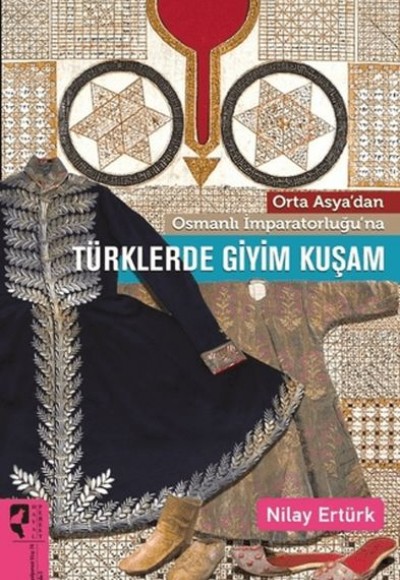 Orta Asya'dan Osmanlı İmparatorluğu'na Türklerde Giyim Kuşam