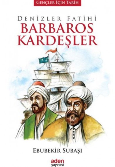 Gençler İçin Tarih - Denizler Fatihi Barbaros Kardeşler (Ciltli)