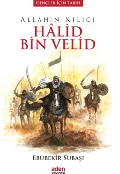 Gençler İçin Tarih - Allah'ın Kılıcı Halid Bin Velid (Ciltli)