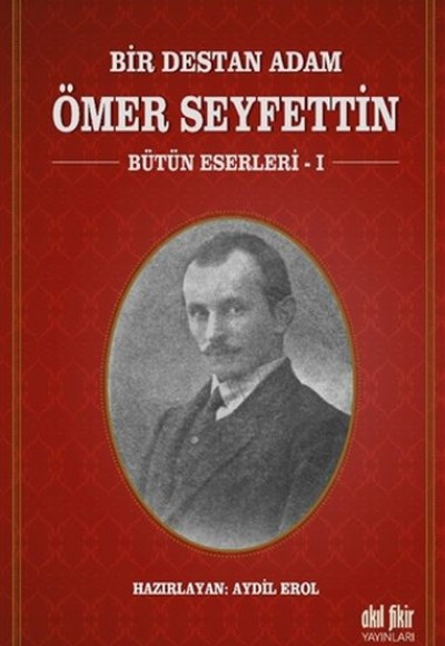 Bir Destan Adam Ömer Seyfettin Cilt 1 - Bütün Eserleri 1