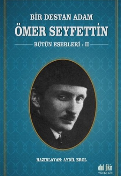 Bir Destan Adam Ömer Seyfettin Cilt 2 - Bütün Eserleri 2