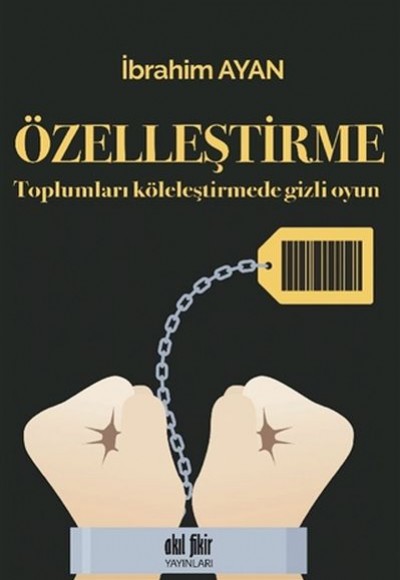 Özelleştirme - Toplumları Köleleştirmede Gizli Oyun