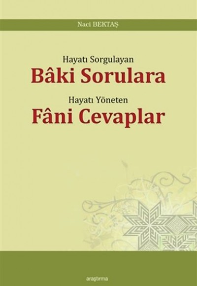 Hayatı Sorgulayan Baki Sorulara Hayatı Yöneten Fani Cevaplar