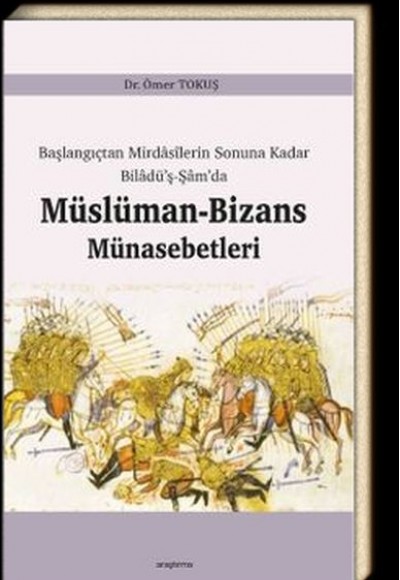 Başlangıçtan Mirdasilerin Sonuna Kadar Biladüş-Şamda Müslüman-Bizans Münasebetleri