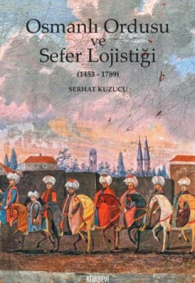 Osmanlı İmparatorluğu ve Sefer Lojistiği