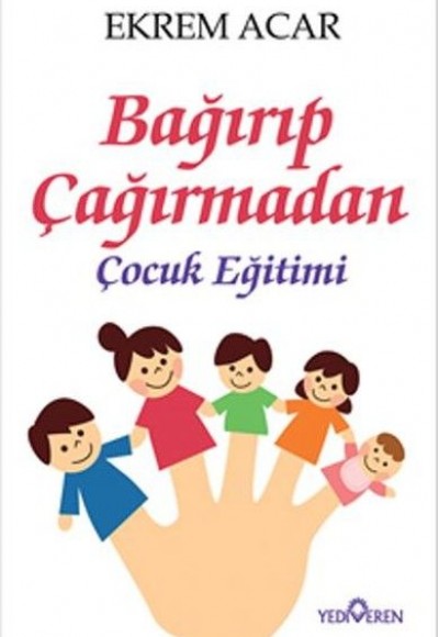 Bağırıp Çağırmadan Çocuk Eğitimi