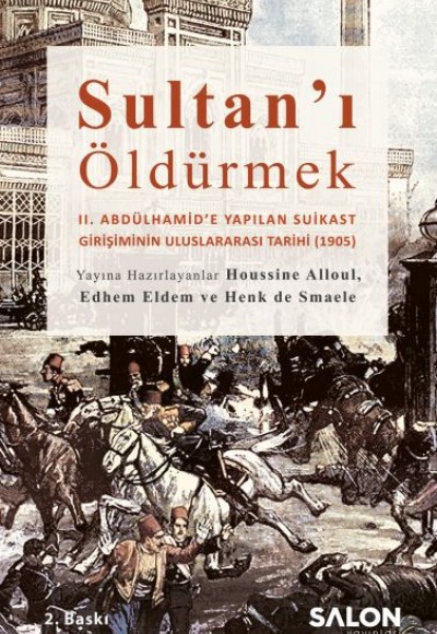 Sultan’ı Öldürmek - II. Abdülhamid’e Yapılan Suikast Girişiminin Uluslararası Tarihi (1905)