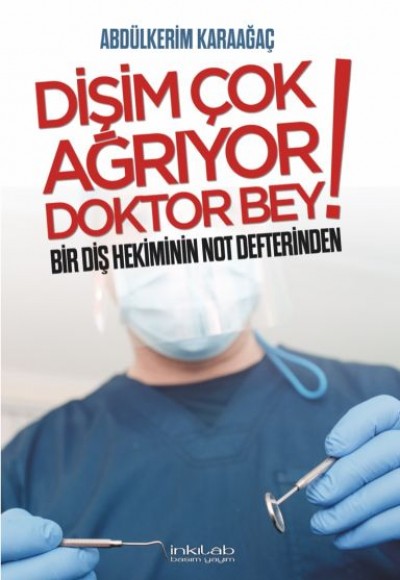 Dişim Çok Ağrıyor Doktor Bey - Bir Diş Hekiminin Not Defterinden