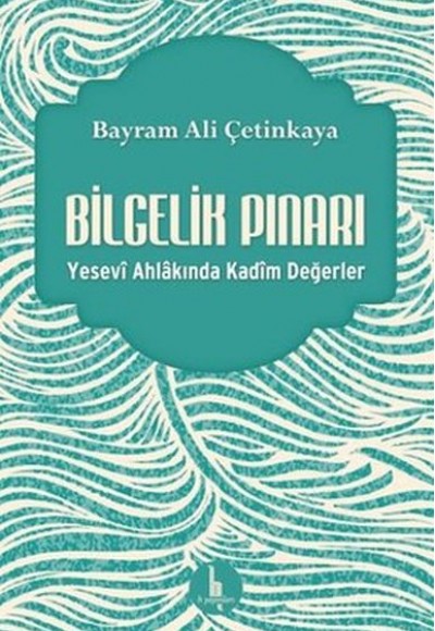 Bilgelik Pınarı - Yesevi Ahlakında Kadim Değerler