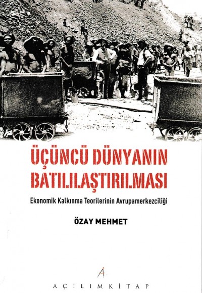 Üçüncü Dünyanın Batılılaştırılması -  Ekonomik Kalkınma Teorilerinin Avrupamerkezciliği