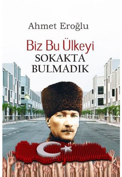 Biz Bu Ülkeyi Sokakta Bulmadık