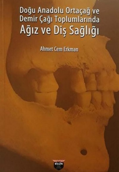 Doğu Anadolu Ortaçağ ve Demir Çağı Toplumlarında Ağız ve Diş Sağlığı