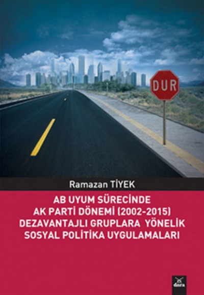 AB Uyum Sürecinde Ak Parti Dönemi (2002-2015) Dezavantajlı Gruplara Yönelik Sosyal Politika Uygulama