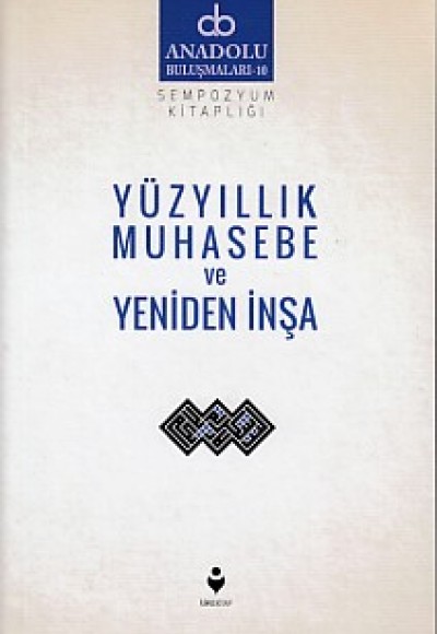Anadolu Buluşmaları 10 - Yüzyıllık Muhasebe ve Yeniden İnşa
