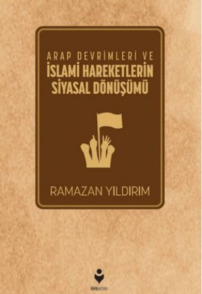 Arap Devrimleri ve İslami Hareketlerin Siyasal Dönüşümü