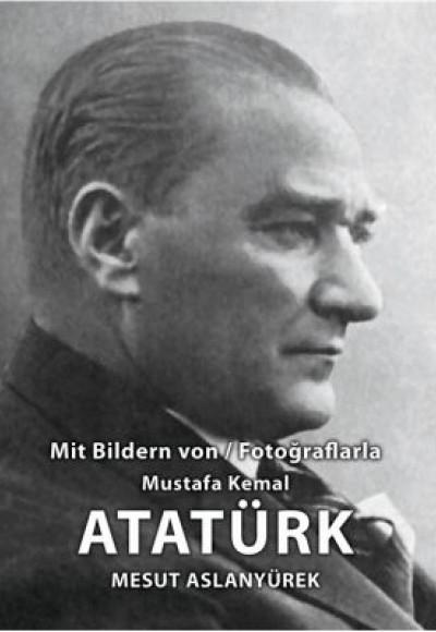 Mit Bildren Von - Fotoğraflarla Mustafa Kemal Atatürk