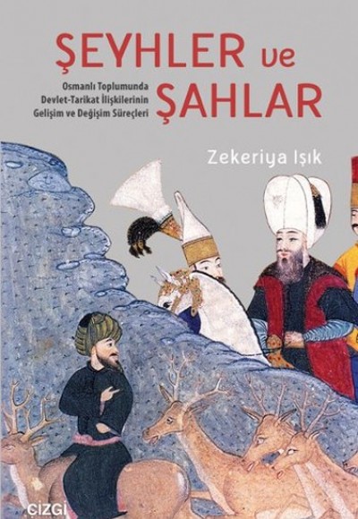 Şeyhler ve Şahlar  Osmanlı Toplumunda Devlet-Tarikat İlişkilerinin Gelişim ve Değişim Süreçleri