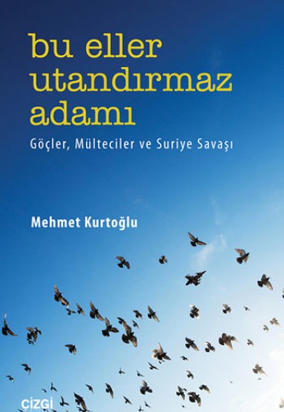 Bu Eller Utandırmaz Adamı  Göçler, Mülteciler ve Suriye Savaşı