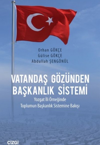 Vatandaş Gözünden Başkanlık Sistemi  Yozgat İli Örneğinde Toplumun Başkanlık Sistemine Bakışı