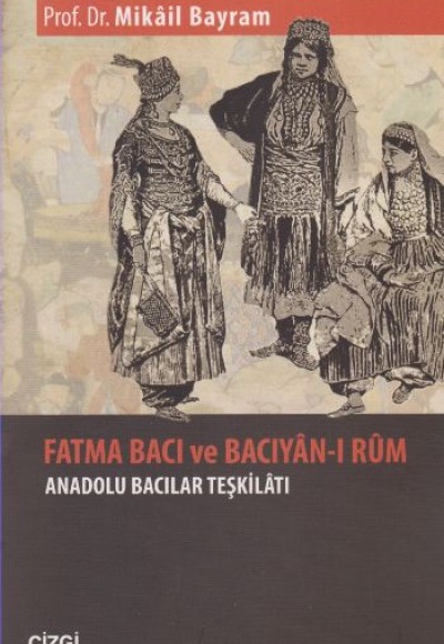 Fatma Bacı ve Bacıyan-ı Rum Anadolu Bacılar Teşkilatı