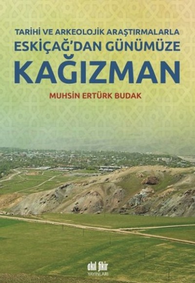 Tarihi ve Arkeolojik Araştırmalarla Eskiçağ’dan Günümüze Kağızman