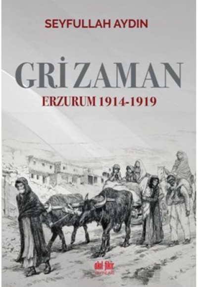 Gri Zaman - Erzurum 1914-1919
