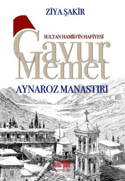 Sultan Hamid’in Hafiyesi Gavur Memet - Aynaroz Manastırı