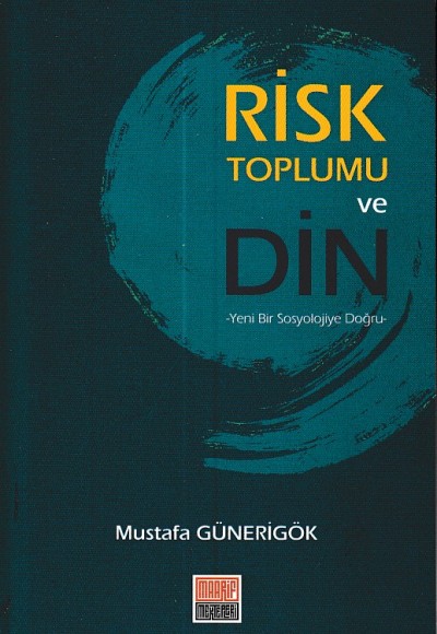 Risk Toplumu ve Din - Yeni Bir Sosyolojiye Doğru