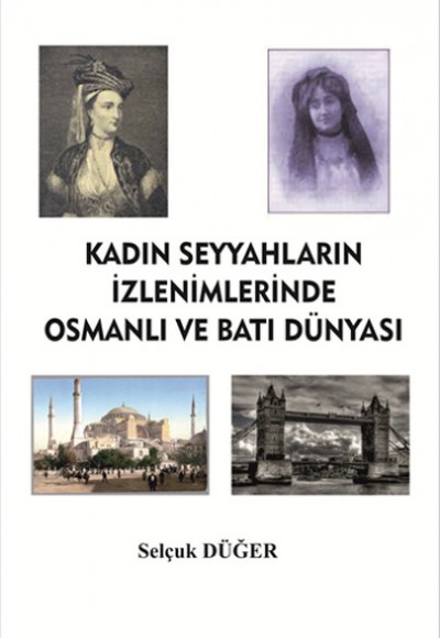 Kadın Seyyahların İzlenimlerinde Osmanlı ve Batı Dünyası