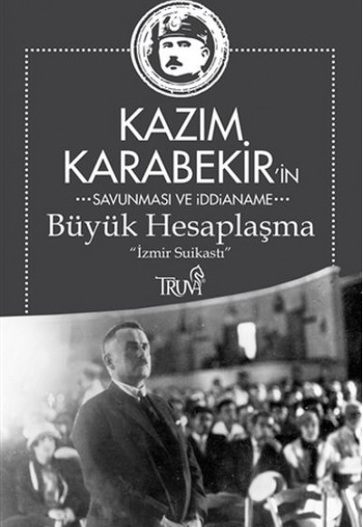 Kazım Karabekir'in Savunma ve İddianame - Büyük Hesaplaşma